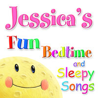 Fun Bedtime and Sleepy Songs For Jessica