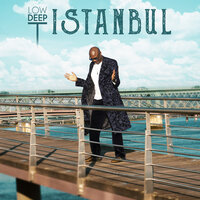 Istanbul - Low Deep T & Anthony Oyudo
