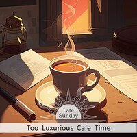 Too Luxurious Cafe Time
