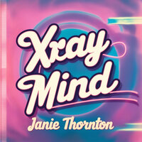Xray Mind - Janie Thornton