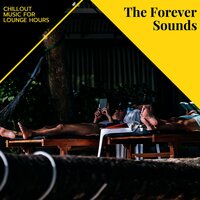 The Forever Sounds - Chillout Music For Lounge Hours
