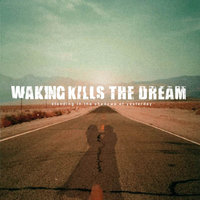 Standing in the shadows of yesterday - Waking Kills The dream