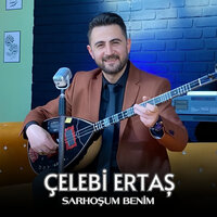 Sarhoşum Benim - Çelebi Ertaş