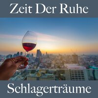 Zeit Der Ruhe: Schlagerträume - Die Beste Musik
