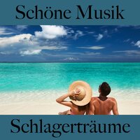 Schöne Musik: Schlagerträume - Die Besten Sounds Zum Entspannen