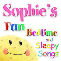 Fun Bedtime and Sleepy Songs For Sophie