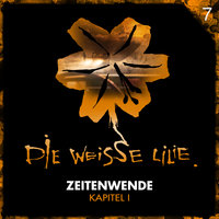 Zeitenwende - Kapitel I - Teil 27 - Die Weisse Lilie
