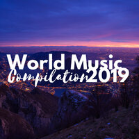 World Music Compilation 2019 - Musical Journey into the Different Cultures of the World