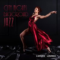 City Nights Background Jazz: Luxury Lounge
