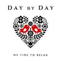 Day by Day – My Time to Relax