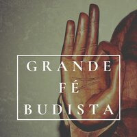 Grande Fé Budista: Mantra OM para Libertar o Stress, Descansar e Meditar