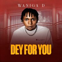 Dey For You - WANIGA D