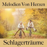 Melodien Von Herzen: Schlagerträume - Die Beste Musik