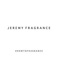 How to Fragrance - Jeremy Fragrance