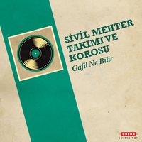 Gafil Ne Bilir - Sivil Mehter Takımı ve Korosu