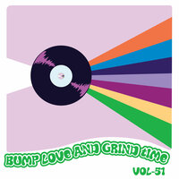Bump Love And Grind Time, Vol. 51
