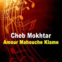 Amour Mahouche Klame - Cheb Mokhtar