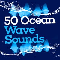50 Ocean Wave Sounds: Sea Calm, Soothing Waters, Spa Ambience, Peace in Nature