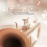 Essence of Calm – Smooth and Lounge Jazz Music to Restaurant