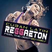 Cuban Latin Reggaeton: Feel the Deep 20 Vibes, Non Stop Summer Hits, Havana Caliente Club 2018