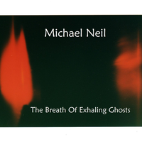 The Breath of Exhaling Ghosts - Michael Neil
