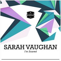 I'm Scared - Sarah Vaughan