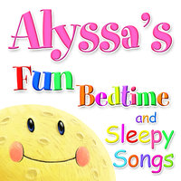 Fun Bedtime and Sleepy Songs For Alyssa