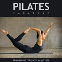 Pilates Paradise: Relaxing Music For Pilates, Spa and Yoga