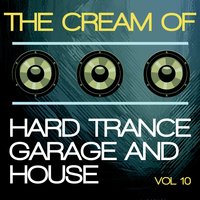 The Cream of Hard Trance, Garage and House, Vol. 10