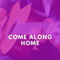 Come Along Home