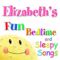 Fun Bedtime And Sleepy Songs For Elizabeth