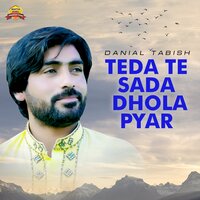 Teda Te Sada Dhola Pyar - Danial Tabish