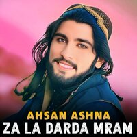 Za La Darda Mram - Ahsan Ashna
