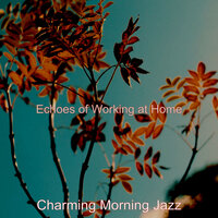 Carefree Moods for Mornings - Charming Morning Jazz