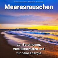 Geräusche zur Entspannung - Meeresrauschen zum Relaxen & Naturgeräusche & Meeresrauschen