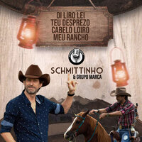 Oi Liro Lei / Teu Desprezo / Cabelo Loiro / Meu Rancho - Schmittinho & Grupo Marca