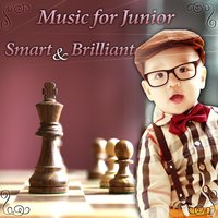 Music for Junior – Smart & Brilliant, Classical Pieces for Baby, Easy Listening and Learn, Focus & Mind Training for Toddlers