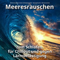 Bewegung des Meeres für neue Energie - Meeresrauschen in bester Aufnahmequalität & Naturgeräusche & Meeresrauschen
