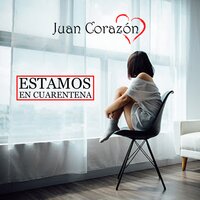 Estamos en Cuarentena - Juan Corazón