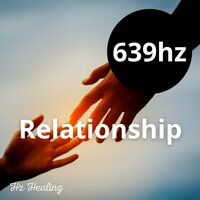 639hz Connecting and Harmonize Relationship