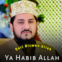 Ya Habib Allah - Qari Rizwan Ullah
