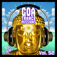 Goa Trance Missions, Vol. 52: Best of Psytrance,Techno, Hard Dance, Progressive, Tech House, Ambient