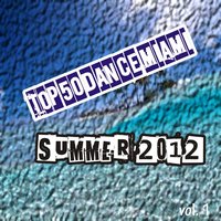Top 50 Dance Miami Summer 2012, Vol. 1