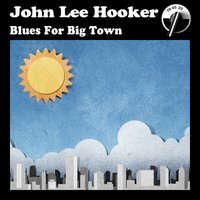 Blues for Big Town - John Lee Hooker