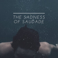 The Sadness of Saudade