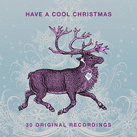 Have A Cool Christmas - 30 Original Recordings