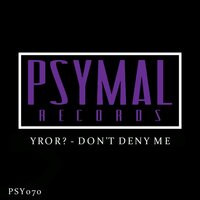 Don't Deny Me - YROR?