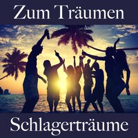 Zum Träumen: Schlagerträume - Die Beste Musik Zum Entspannen