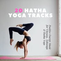 20 Hatha Yoga Tracks: Positive Energy Music for Vinyasa, Ashtanga & Hatha Yoga