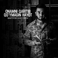 Onamni qaritib qo’ymagin hayot - Baxtiyor Muxtorov